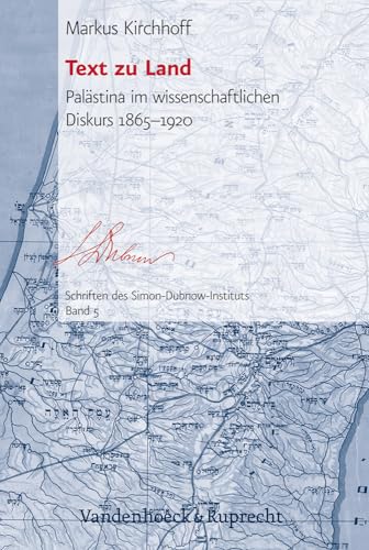 Text zu Land: Palästina im wissenschaftlichen Diskurs 1865–1920 (Schriften des Simon-Dubnow-Instituts, Band 5)