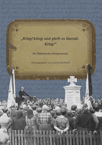 Krieg! klingt und pfeift es überall: Krieg!“ Die Wahmbecker Kriegschronik Krieg! klingt und pfeift es überall: Krieg!“ Die Wahmbecker Kriegschronik von Mitzkat, Jörg