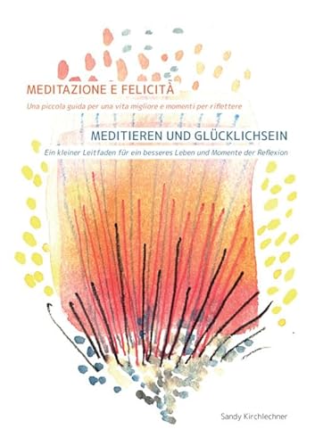 Meditazione e felicità. Una piccola guida per una vita migliore e momenti per riflettere-Meditieren und Glücklichsein. Ein kleiner Leitfaden für ein ... und Momente der Reflexion. Ediz. bilingue von StreetLib