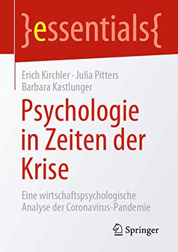 Psychologie in Zeiten der Krise: Eine wirtschaftspsychologische Analyse der Coronavirus-Pandemie (essentials)