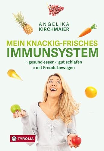 Mein knackig-frisches Immunsystem: Gesund essen, gut schlafen, mit Freude bewegen. So bleiben Sie das ganze Jahr fit und aktiv