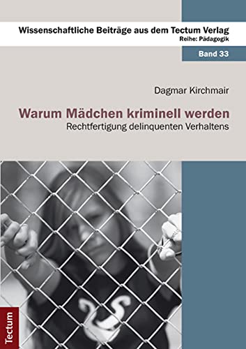 Warum Mädchen kriminell werden: Rechtfertigung delinquenten Verhaltens (Wissenschaftliche Beiträge aus dem Tectum Verlag: Pädagogik) von Tectum-Verlag