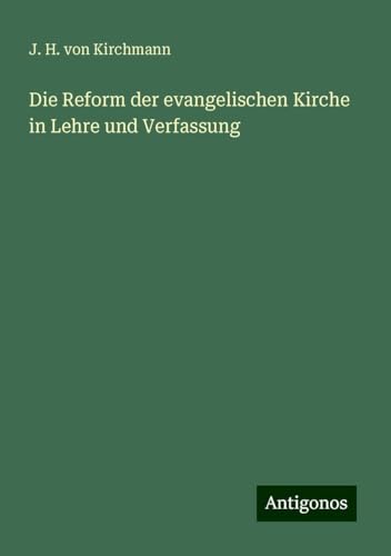 Die Reform der evangelischen Kirche in Lehre und Verfassung von Antigonos Verlag