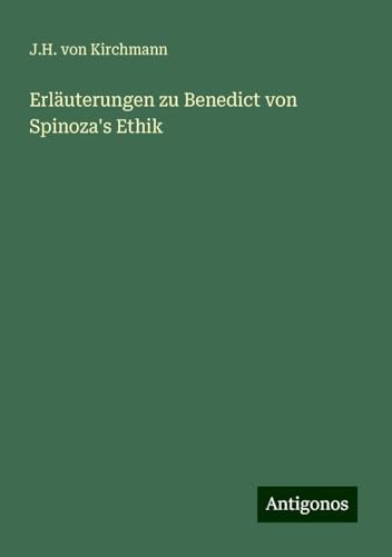Erläuterungen zu Benedict von Spinoza's Ethik