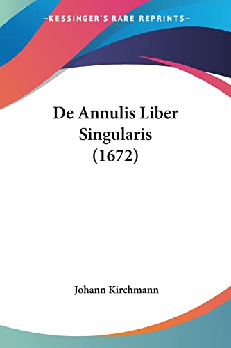 De Annulis Liber Singularis (1672) von Kessinger Publishing