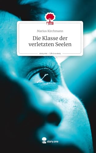 Die Klasse der verletzten Seelen. Life is a Story - story.one von story.one publishing