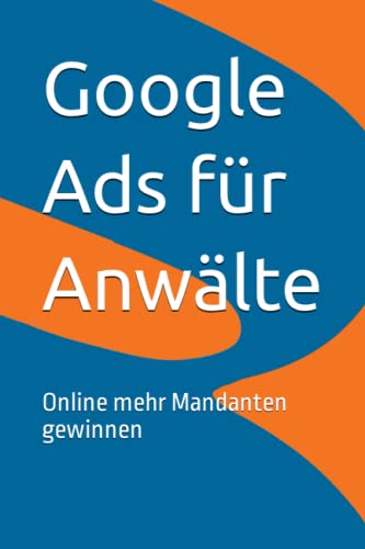 Google Ads für Anwälte: Online mehr Mandanten gewinnen