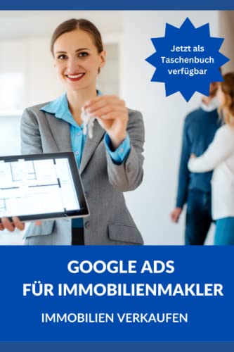 Google Ads für Immobilienmakler: So verkaufen Sie Immobilien online und gewinnen als Immobilienmakler neue Kunden