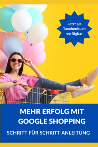 Mehr Erfolg mit Google Shopping ☆: ☆ So steigern Sie die Umsätze Ihres Onlineshops ☆ von Independently published