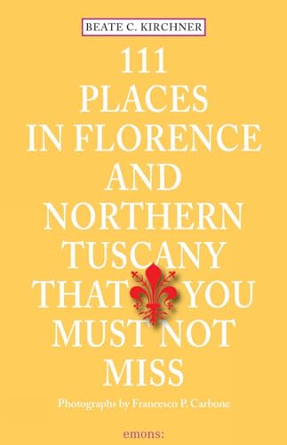 111 Places in Florence and Northern Tuscany that you must not miss (111 Orte ...)