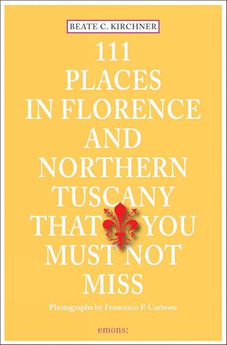 111 Places in Florence and Northern Tuscany that you must not miss (111 Orte ...)
