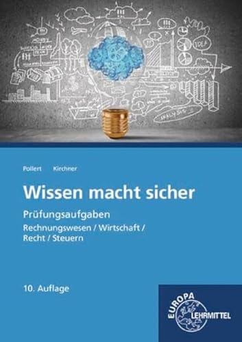 Wissen macht sicher: Prüfungsaufgaben - Rechnungswesen, Wirtschaft, Recht, Steuern von Europa-Lehrmittel