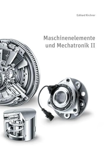 Maschinenelemente und Mechatronik II: 5. überarbeitete Auflage (Skripte im Shaker Verlag)