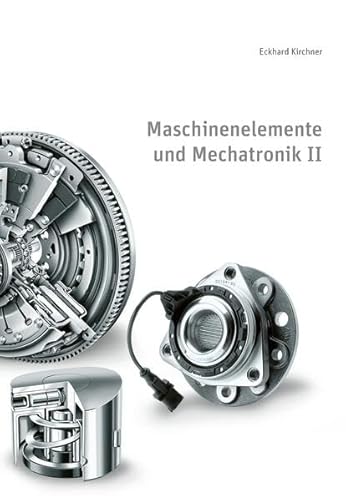 Maschinenelemente und Mechatronik II: 6. überarbeitete Auflage (Skripte im Shaker Verlag) von Shaker