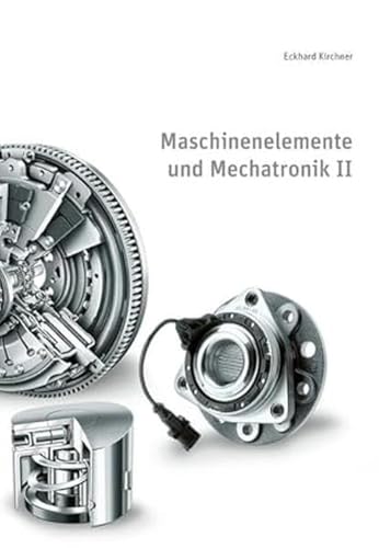 Maschinenelemente und Mechatronik II: 6. überarbeitete Auflage (Skripte im Shaker Verlag)