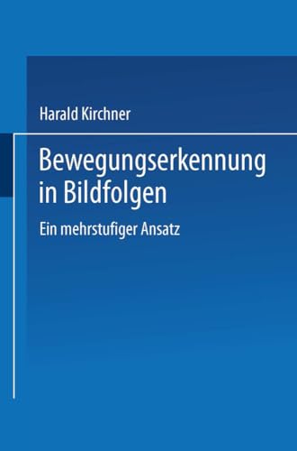 Bewegungserkennung in Bildfolgen: Ein mehrstufiger Ansatz (DUV: Datenverarbeitung) von Deutscher Universitätsverlag