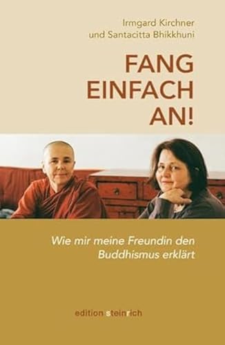 Fang einfach an!: Wie mir meine Freundin den Buddhismus erklärt