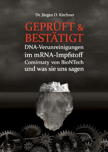 GEPRÜFT & BESTÄTIGT: DNA-Verunreinigungen im mRNA-Impfstoff Comirnaty von BioNTech und was sie uns sagen von Books on Demand