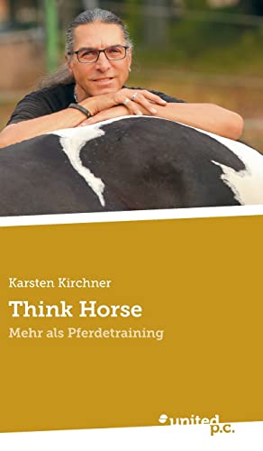 Think Horse: Mehr als Pferdetraining von united p.c.