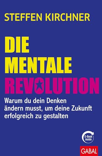 Die mentale Revolution: Warum du dein Denken ändern musst, um deine Zukunft erfolgreich zu gestalten (mit E-Book inside) (Dein Erfolg) von GABAL Verlag GmbH