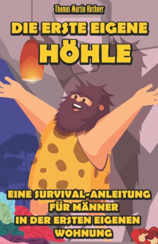 Die erste eigene Höhle: Eine Survival-Anleitung für Männer in der ersten eigenen Wohnung von Independently published