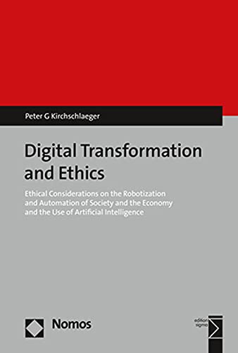 Digital Transformation and Ethics: Ethical Considerations on the Robotization and Automation of Society and the Economy and the Use of Artificial Intelligence von Nomos Verlagsges.MBH + Co