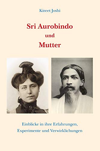 Sri Aurobindo und Mutter: Einblicke in ihre Erfahrungen, Experimente und Verwirklichungen von Institut Fur Evolutionsforschung