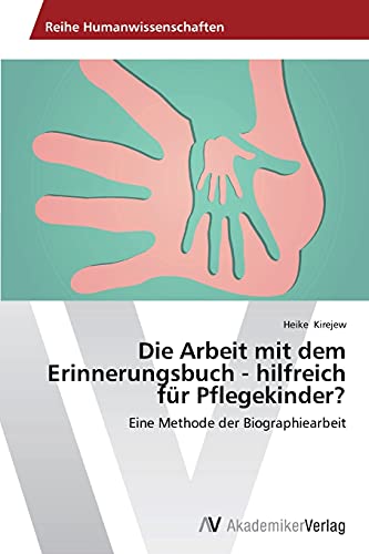 Die Arbeit mit dem Erinnerungsbuch - hilfreich für Pflegekinder?: Eine Methode der Biographiearbeit von AV Akademikerverlag