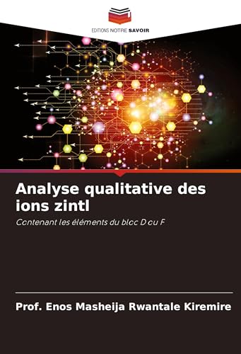 Analyse qualitative des ions zintl: Contenant les éléments du bloc D ou F Analyse qualitative des ions zintl: Contenant les éléments du bloc D ou F von Editions Notre Savoir