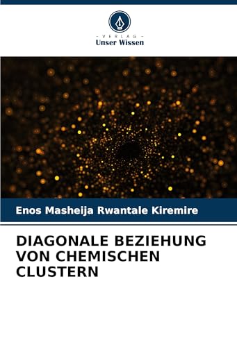 DIAGONALE BEZIEHUNG VON CHEMISCHEN CLUSTERN: DE DIAGONALE BEZIEHUNG VON CHEMISCHEN CLUSTERN: DE von Verlag Unser Wissen