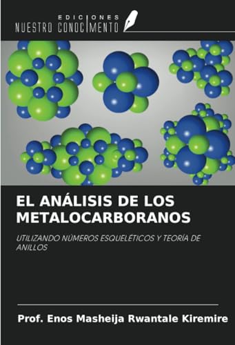 EL ANÁLISIS DE LOS METALOCARBORANOS: UTILIZANDO NÚMEROS ESQUELÉTICOS Y TEORÍA DE ANILLOS von Ediciones Nuestro Conocimiento
