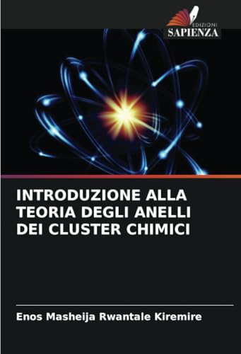 INTRODUZIONE ALLA TEORIA DEGLI ANELLI DEI CLUSTER CHIMICI INTRODUZIONE ALLA TEORIA DEGLI ANELLI DEI CLUSTER CHIMICI von Edizioni Sapienza