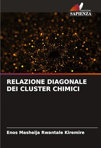 RELAZIONE DIAGONALE DEI CLUSTER CHIMICI RELAZIONE DIAGONALE DEI CLUSTER CHIMICI von Edizioni Sapienza