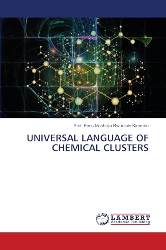 UNIVERSAL LANGUAGE OF CHEMICAL CLUSTERS: DE UNIVERSAL LANGUAGE OF CHEMICAL CLUSTERS: DE von LAP LAMBERT Academic Publishing