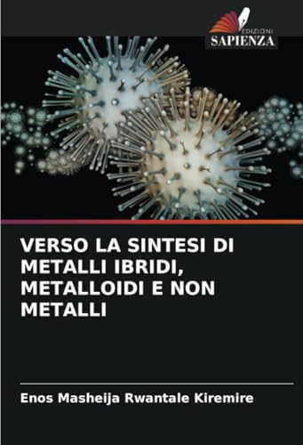 VERSO LA SINTESI DI METALLI IBRIDI, METALLOIDI E NON METALLI: DE VERSO LA SINTESI DI METALLI IBRIDI, METALLOIDI E NON METALLI: DE von Edizioni Sapienza