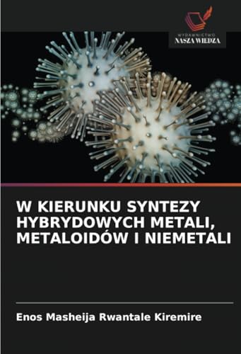 W KIERUNKU SYNTEZY HYBRYDOWYCH METALI, METALOIDÓW I NIEMETALI: DE W KIERUNKU SYNTEZY HYBRYDOWYCH METALI, METALOIDÓW I NIEMETALI: DE von Wydawnictwo Nasza Wiedza