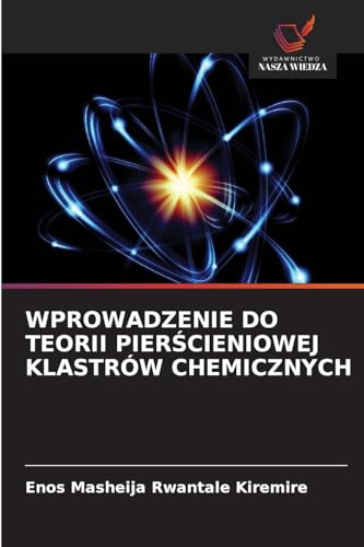 WPROWADZENIE DO TEORII PIERŚCIENIOWEJ KLASTRÓW CHEMICZNYCH: DE von Wydawnictwo Nasza Wiedza