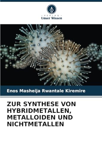 ZUR SYNTHESE VON HYBRIDMETALLEN, METALLOIDEN UND NICHTMETALLEN von Verlag Unser Wissen