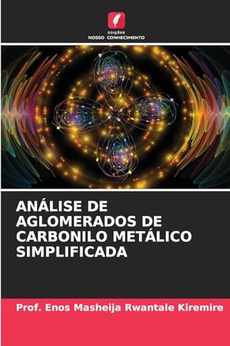ANÁLISE DE AGLOMERADOS DE CARBONILO METÁLICO SIMPLIFICADA von Edições Nosso Conhecimento