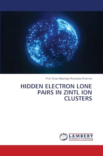 HIDDEN ELECTRON LONE PAIRS IN ZINTL ION CLUSTERS: DE von OmniScriptum