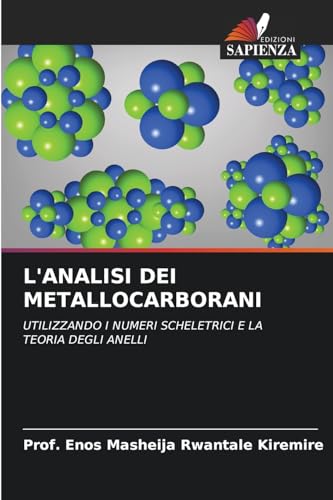 L'ANALISI DEI METALLOCARBORANI: UTILIZZANDO I NUMERI SCHELETRICI E LA TEORIA DEGLI ANELLI von Edizioni Sapienza