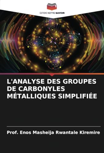 L'ANALYSE DES GROUPES DE CARBONYLES MÉTALLIQUES SIMPLIFIÉE von Editions Notre Savoir