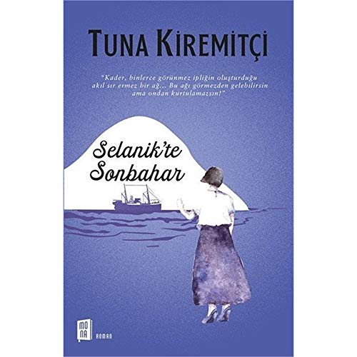 Selanikte Sonbahar: “Kader, binlerce görünmez ipliğin oluşturduğu akıl sır ermez bir ağ… Bu ağı görmezden gelebilirsin ama ondan kurtulamazsın!” von Mona Kitap