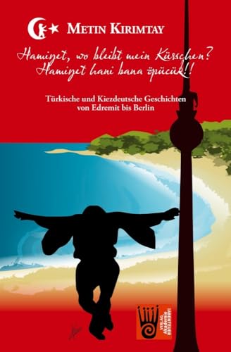 Hamiyet, wo bleibt mein Küsschen? / Hamiyet hani bana öpücük!!: Drei Phasen Stories / Üç devir hikayeleri Hamiyet, wo bleibt mein Küsschen? / Hamiyet hani bana öpücük!!: Drei Phasen Stories / Üç devir hikayeleri von Verlag Akademie der Abenteuer