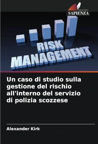 Un caso di studio sulla gestione del rischio all'interno del servizio di polizia scozzese von Edizioni Sapienza