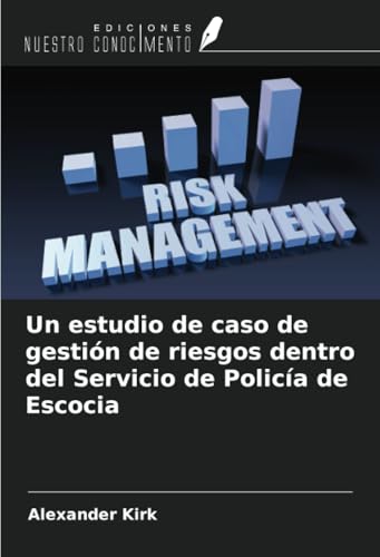 Un estudio de caso de gestión de riesgos dentro del Servicio de Policía de Escocia von Ediciones Nuestro Conocimiento