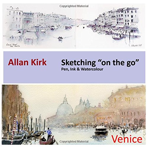 Venice - A Sketcher's Guide: Pen, Ink and Watercolour "on the go"