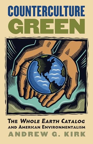 Counterculture Green: The Whole Earth Catalog and American Environmentalism (Culture America) von University Press of Kansas