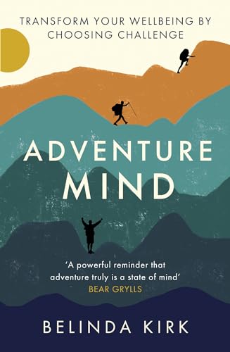 Adventure Mind: Transform your wellbeing by choosing challenge von Piatkus