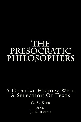 The Presocratic Philosophers: A Critical History With A Selection Of Texts
